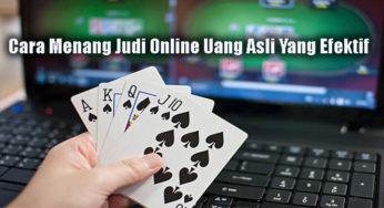 Cara Menang Judi Online Uang Asli Yang Efektif