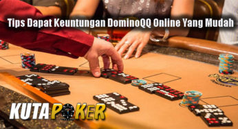Tips Dapatkan Keuntungan DominoQQ Online Yang Mudah